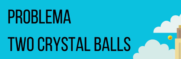 Descripción gráfica del problema "Two Crystal balls"